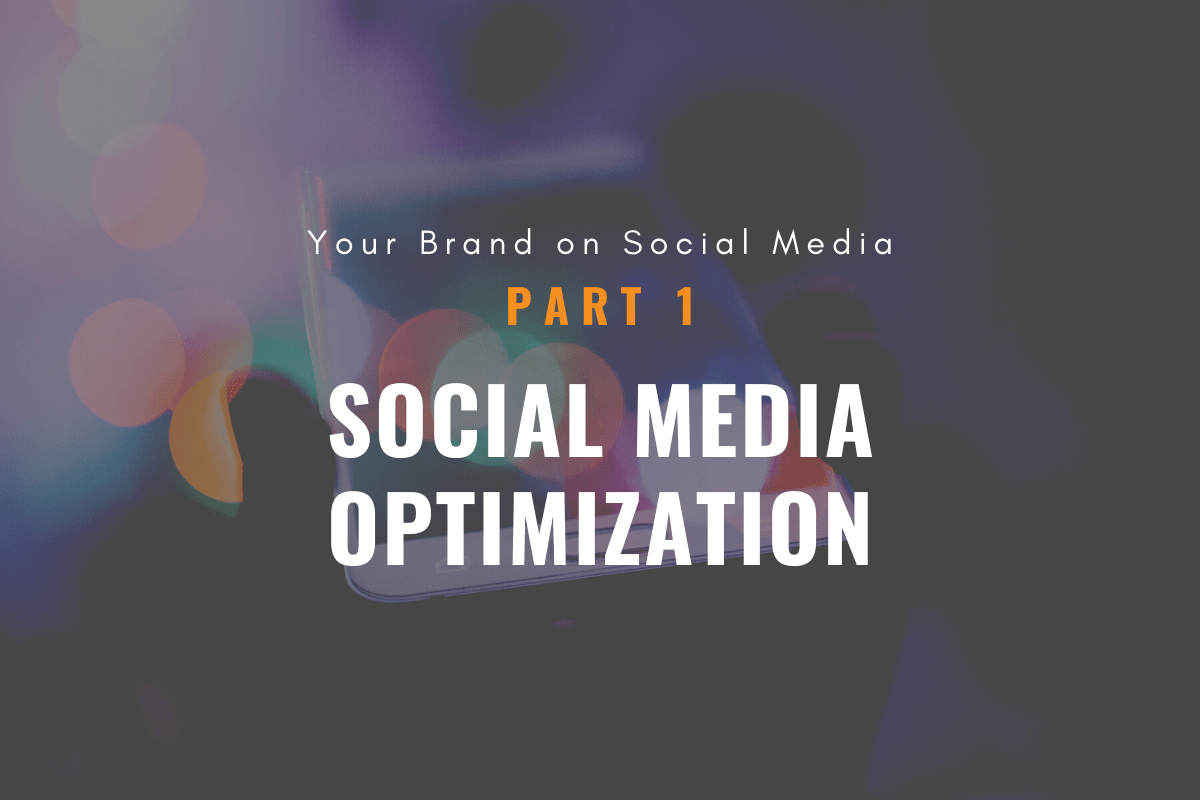 Social Media Optimization: Part 1 of Your Brand on Social Media