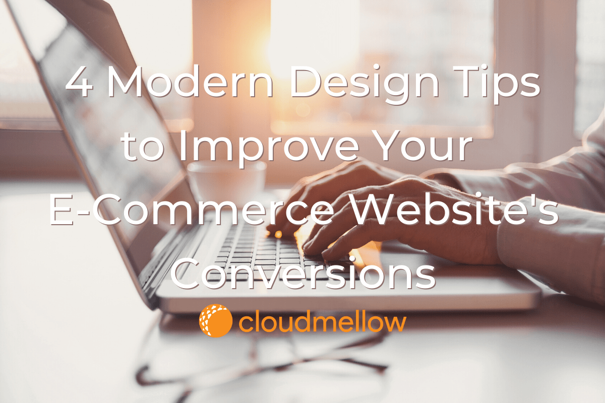 4 Modern Design Tips to Improve Your E-Commerce Website's Conversions.