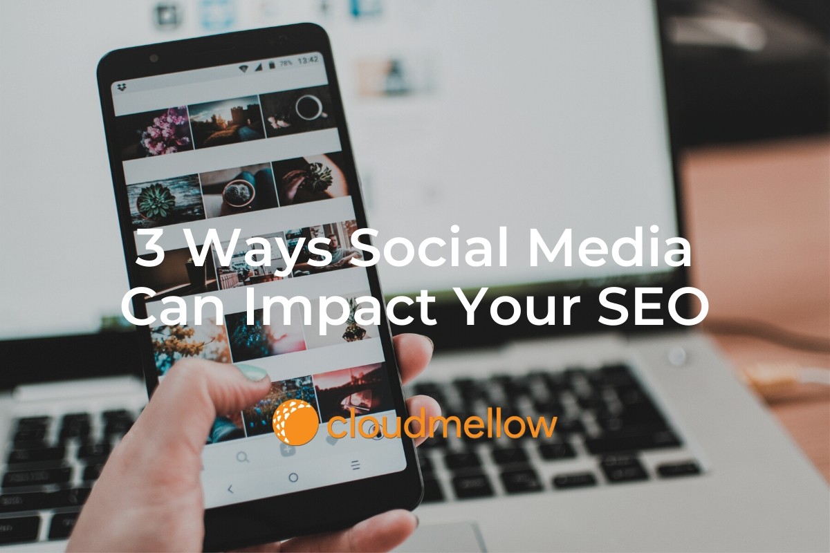 3 Ways Social Media Can Impact Your SEO