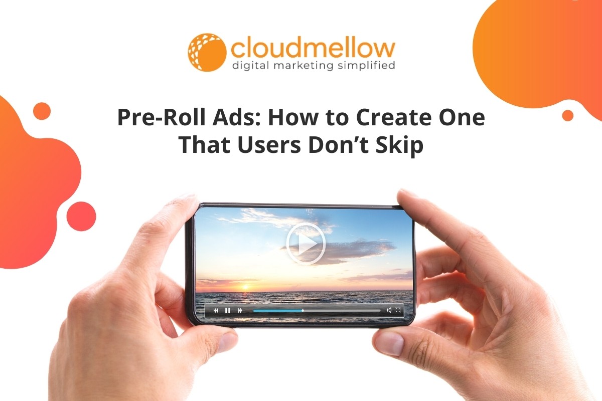 Pre-Roll Ads: How to Create One That Users Don’t Skip